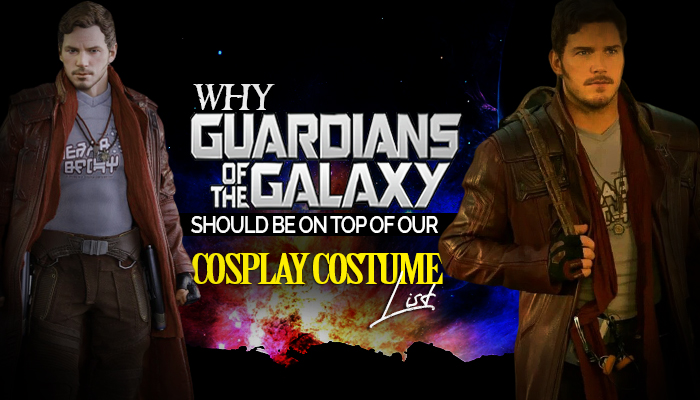 Why Guardians Of The Galaxy Should Be on Top of Our Cosplay Costume List