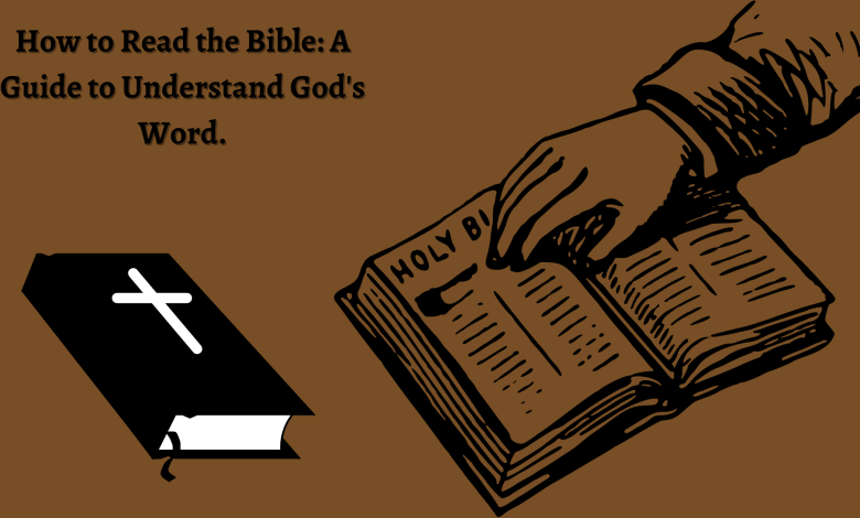 How to Read the Bible: A Guide to Understand God's Word.