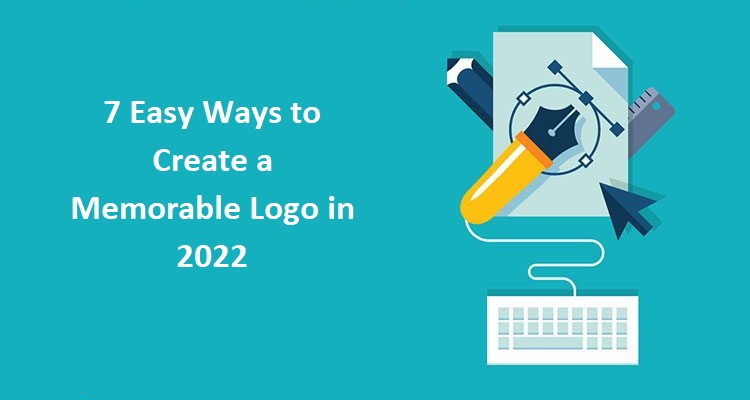 7 Easy Ways to Create a Memorable Logo in 2022