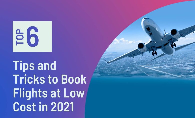 6 Tips and Tricks to Book Flights at Low Cost in 2022