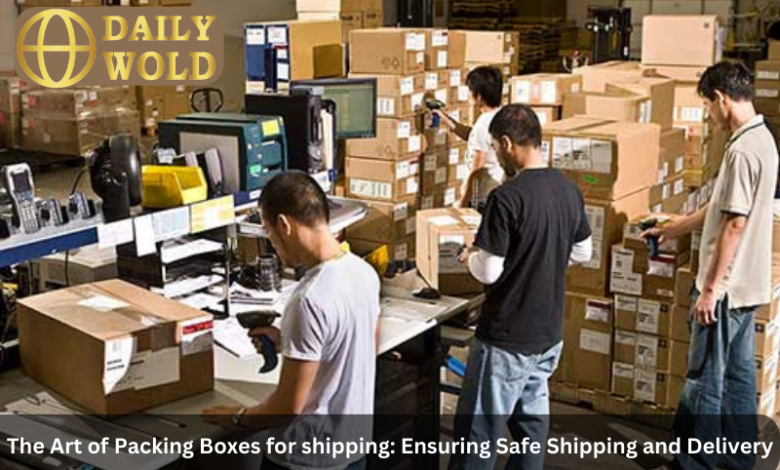 The Art of Packing Boxes for shipping: Ensuring Safe Shipping and Delivery